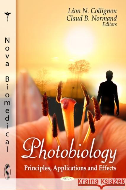 Photobiology: Principles, Applications & Effects Léon N Collignon, Claud B Normand 9781616680053 Nova Science Publishers Inc