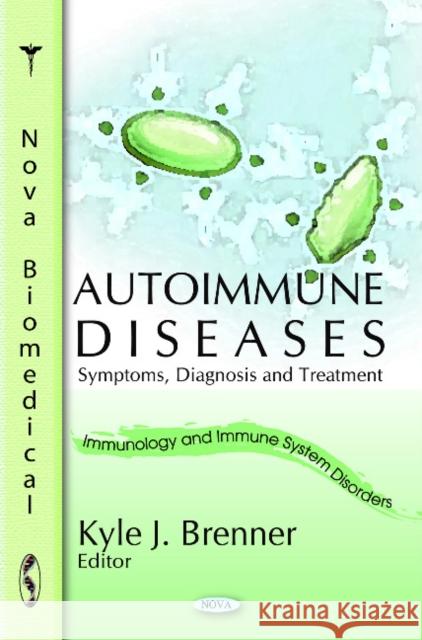 Autoimmune Diseases: Symptoms, Diagnosis & Treatment Kyle J Brenner 9781616680077 Nova Science Publishers Inc