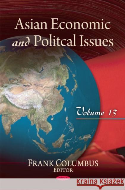 Asian Economic & Political Issues: Volume 13 Frank Columbus 9781616680152 Nova Science Publishers Inc
