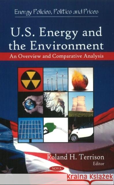 U.S. Energy & the Environment: An Overview & Comparative Analysis Roland H Terrison 9781616680176 Nova Science Publishers Inc