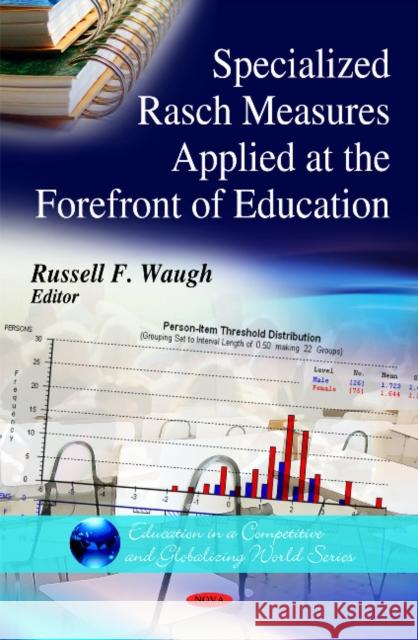 Specialized Rasch Measures Applied at the Forefront of Education Russell F Waugh 9781616680329