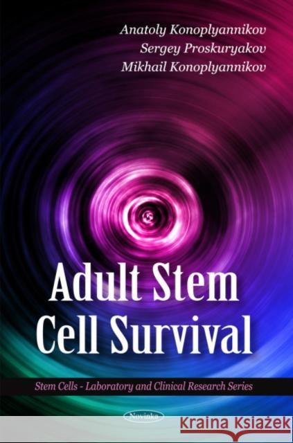 Adult Stem Cell Survival Anatoly Konoplyannikov, Sergey Proskuryakov, Mikhail Konoplyannikov 9781616680350 Nova Science Publishers Inc