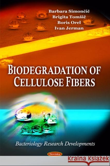 Biodegradation of Cellulose Fibers Barbara Simoncic, Brigita Tomic, Boris Orel, Ivan Jerman 9781616681548