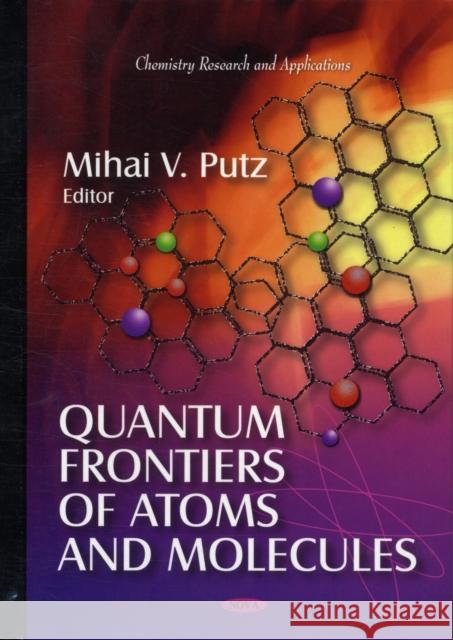 Quantum Frontiers of Atoms & Molecules Mihai V Putz 9781616681586 Nova Science Publishers Inc