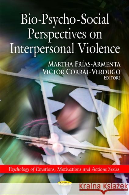 Bio-Psycho-Social Perspectives on Interpersonal Violence Martha Frias-Armenta, Victor Corral-Verdigp 9781616681593