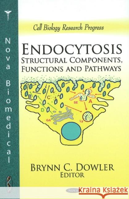 Endocytosis: Structural Components, Functions & Pathways Brynn C Dowler 9781616681890 Nova Science Publishers Inc