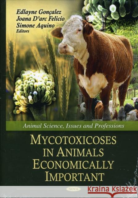 Mycotoxicoses in Animals Economically Important Simone Aquino, Joana D'arc Felicio, Edlayne Gonçalez 9781616681951 Nova Science Publishers Inc