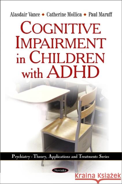 Cognitive Impairment in Children with ADHD Alasdair Vance, Catherine Mollica, Paul Maruff 9781616681975