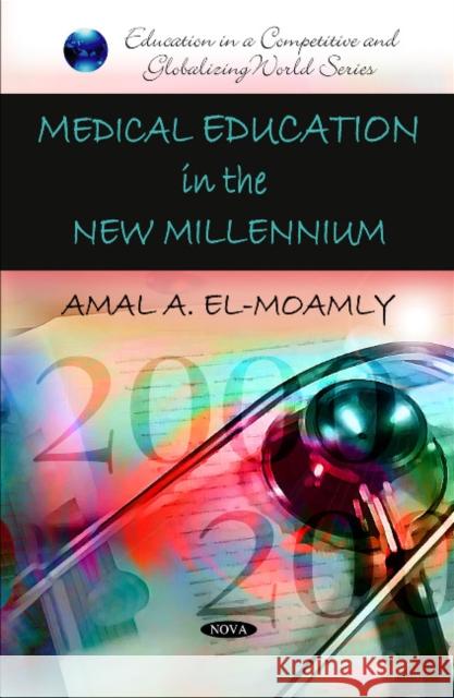 Medical Education in the New Millennium Amal A El-Moamly 9781616682064 Nova Science Publishers Inc