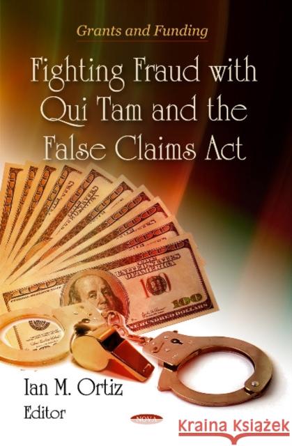 Fighting Fraud with Qui Tam & the False Claims Act Ian M Ortiz 9781616682217 Nova Science Publishers Inc