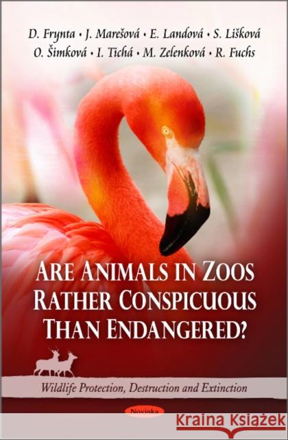 Are Animals in Zoos Rather Conspicuous Than Endangered? D Frynta, J Mareová, E Landová, S Liková, O imková, I Tichá, M Zelenková, R Fuchs 9781616682347 Nova Science Publishers Inc