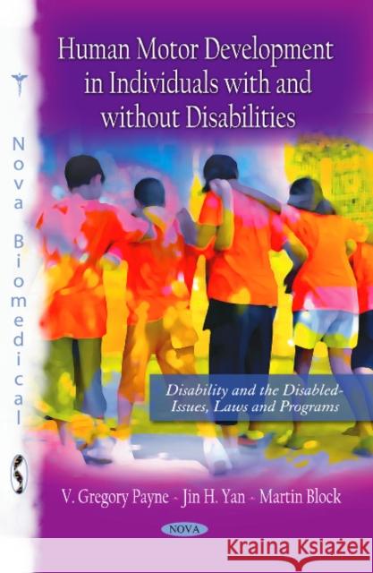 Human Motor Development in Individuals with & without Disabilities V Gregory Payne, Jin H Yan, Martin Block 9781616682354