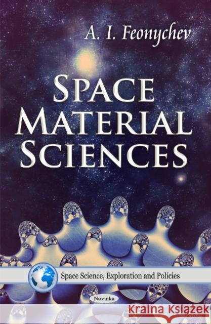 Space Material Sciences A I Feonychev 9781616682361 Nova Science Publishers Inc