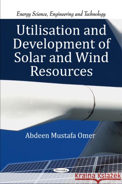 Utilisation & Development of Solar & Wind Resources Abdeen Mustafa Omer 9781616682385