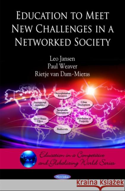 Education to Meet New Challenges in a Networked Society Leo Jansen, Paul Weaver, Rietje van Dam-Mieras 9781616682453 Nova Science Publishers Inc