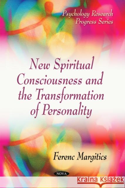 New Spiritual Consciousness & the Transformation of Personality Ferenc Margitics 9781616682538 Nova Science Publishers Inc