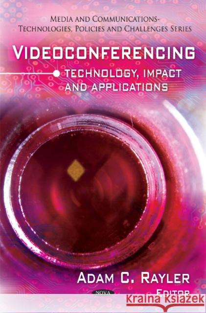 Videoconferencing: Technology, Impact & Applications Adam C Rayler 9781616682859 Nova Science Publishers Inc