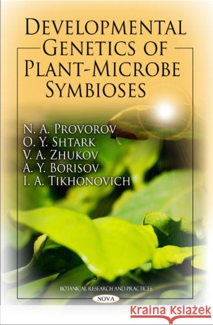 Developmental Genetics of Plant-Microbe Symbioses N A Provorov 9781616682903 Nova Science Publishers Inc