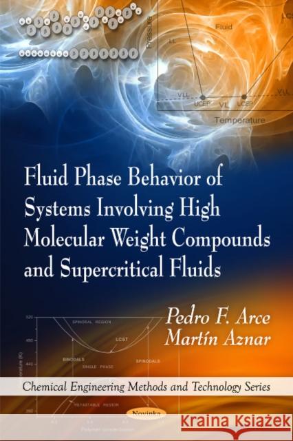 Fluid Phase Behavior of Systems Involving High Molecular Weight Compounds & Supercritical Fluids Pedro F Arce, Martin Aznar 9781616683108 Nova Science Publishers Inc