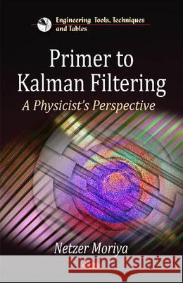 Primer to Kalman Filtering: A Physicist's Perspective Netzer Moriya 9781616683115 Nova Science Publishers Inc
