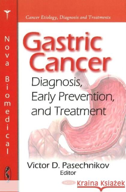 Gastric Cancer: Diagnosis, Early Prevention, & Treatment Victor D Pasechnikov 9781616683139 Nova Science Publishers Inc