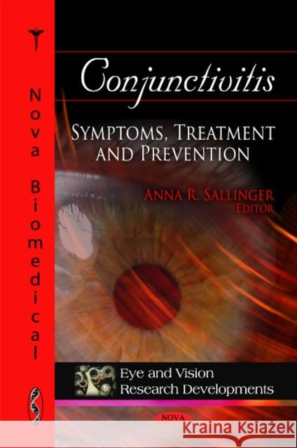 Conjunctivitis: Symptoms, Treatment & Prevention Anna R Sallinger 9781616683214 Nova Science Publishers Inc