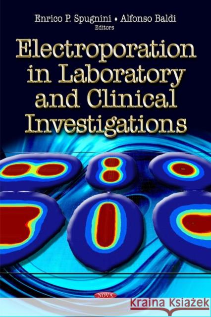 Electroporation in Laboratory & Clinical Investigations Enrico P Spugnini, Alfonso Baldi 9781616683276 Nova Science Publishers Inc