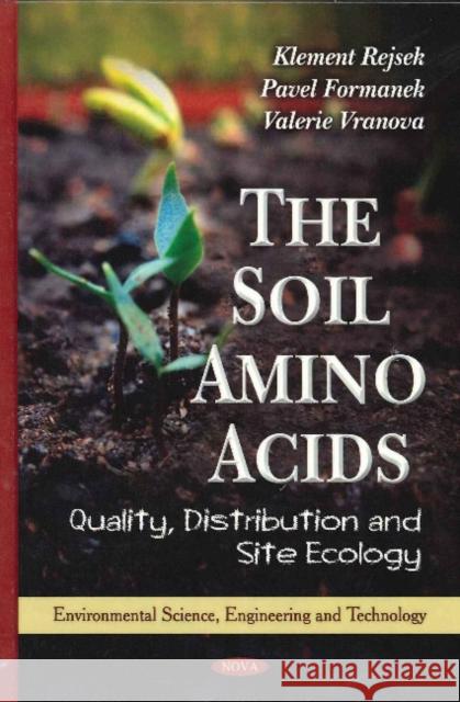 Soil Amino Acids: Quality, Distribution & Site Ecology Klement Rejsek, Pavel Formanek, Valerie Vranova 9781616683351 Nova Science Publishers Inc