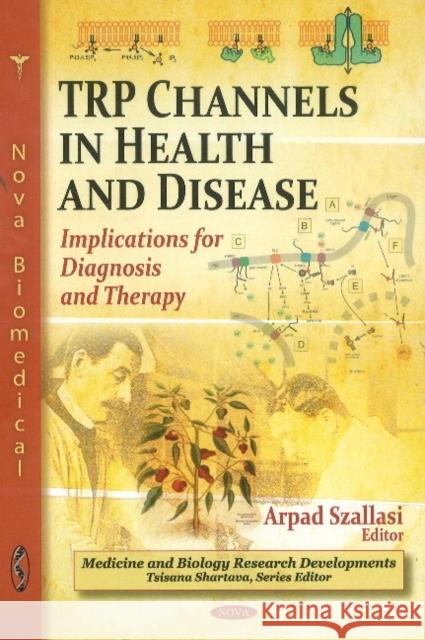 TRP Channels in Health & Disease: Implications for Diagnosis & Therapy Arpad Szallasi 9781616683375 Nova Science Publishers Inc