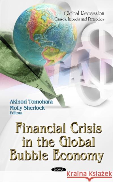 Financial Crisis in the Global Bubble Economy Akinori Tomohara, Molly Sherlock 9781616683399