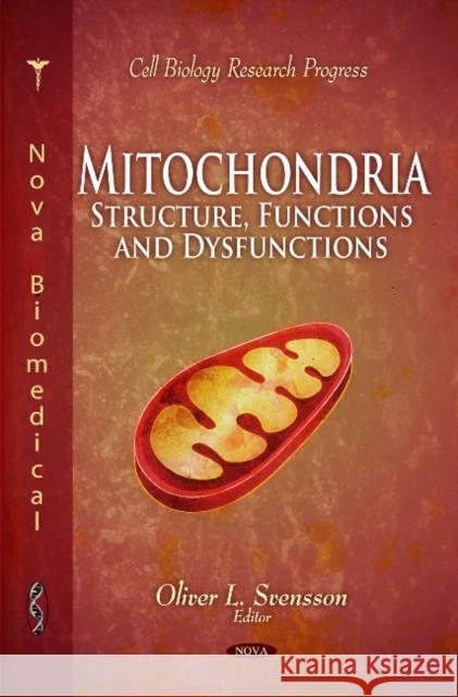 Mitochondria: Structure, Functions & Dysfunctions Oliver L Svensson 9781616683467 Nova Science Publishers Inc