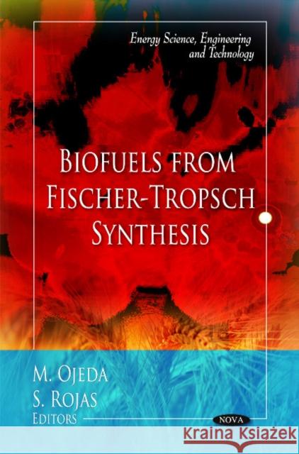 Biofuels from Fischer-Tropsch Synthesis S Rojas, M Ojeda 9781616683665 Nova Science Publishers Inc