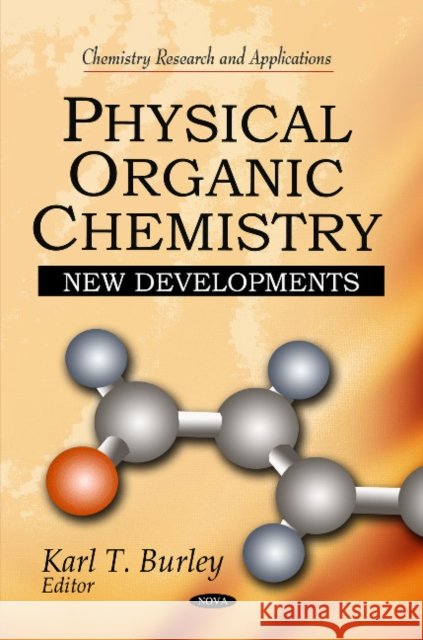 Physical Organic Chemistry: New Developments Karl T Burley 9781616684358