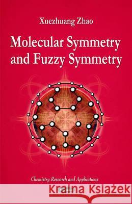 Molecular Symmetry & Fuzzy Symmetry Xuezhuang Zhao 9781616685287 Nova Science Publishers Inc