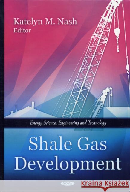 Shale Gas Development Katelyn M Nash 9781616685454 Nova Science Publishers Inc