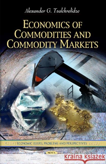 Economics of Commodities & Commodity Markets Alexander G Tvalchrelidze 9781616685539 Nova Science Publishers Inc