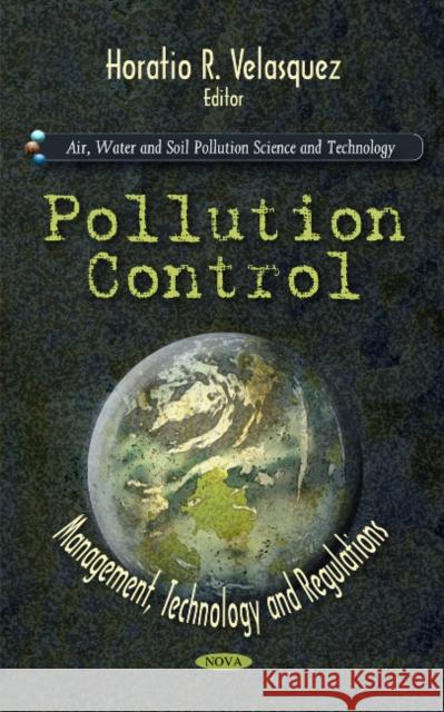 Pollution Control: Management, Technology & Regulations Horatio R Velasquez 9781616685843 Nova Science Publishers Inc