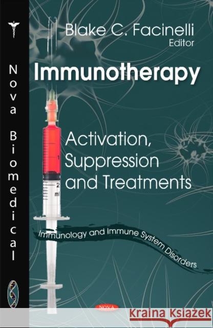 Immunotherapy: Activation, Suppression & Treatments Blake C Facinelli 9781616685850 Nova Science Publishers Inc
