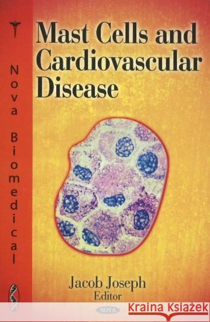 Mast Cells & Cardiovascular Disease Jacob Joseph 9781616685935 Nova Science Publishers Inc