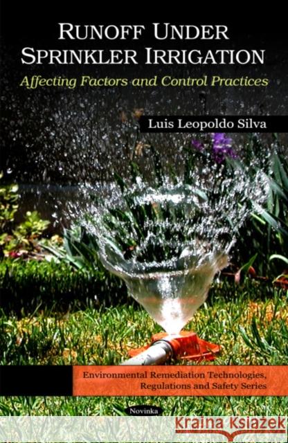 Run-Off Under Sprinkler Irrigation: Affecting Factors & Control Practices Luis Leopoldo Silva 9781616685966 Nova Science Publishers Inc