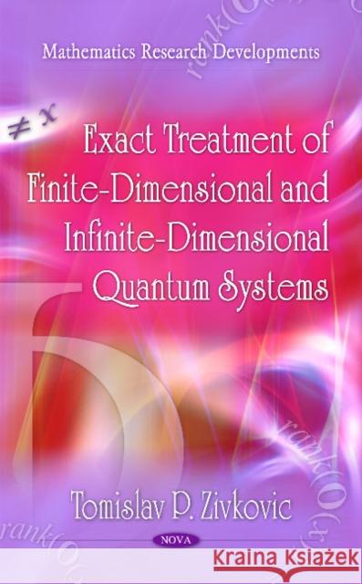 Exact Treatment of Finite-Dimensional & Infinite-Dimensional Quantum Systems Tomislav P Zivkovic 9781616685973 Nova Science Publishers Inc