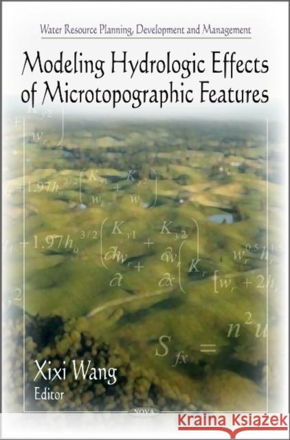 Modeling Hydrologic Effects of Microtopographic Features Xixi Wang 9781616686284 Nova Science Publishers Inc