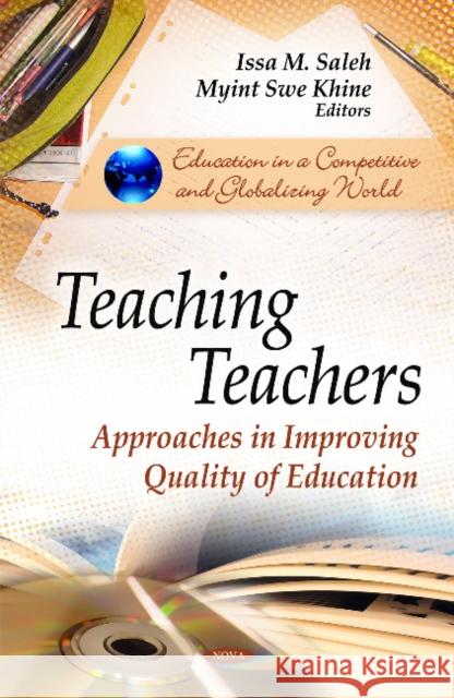 Teaching Teachers: Approaches in Improving Quality of Education Issa M Saleh, Myint Swe Khine 9781616686291 Nova Science Publishers Inc