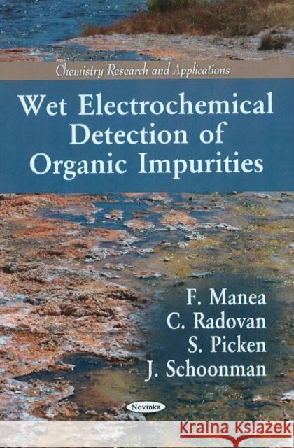 Wet Electrochemical Detection of Organic Impurities F Manea, C Radovan, S Picken, J Schoonman 9781616686611 Nova Science Publishers Inc