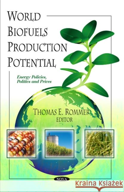 World Biofuels Production Potential Thomas E Rommer 9781616686635 Nova Science Publishers Inc