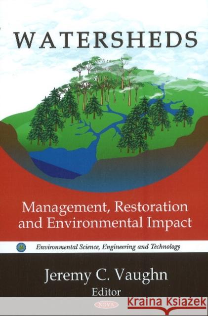 Watersheds: Management, Restoration & Environmental Impact Jeremy C Vaughn 9781616686673 Nova Science Publishers Inc