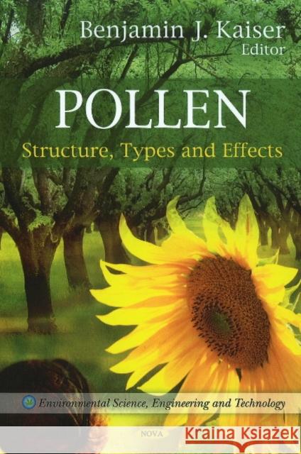 Pollen: Structure, Types & Effects Benjamin J Kaiser 9781616686697 Nova Science Publishers Inc