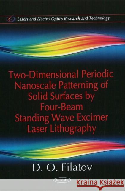 Two-Dimensional Periodic Nanoscale Patterning of Solid Surfaces by Four-Beam Standing Wave Excimer Laser Lithography D O Filatov 9781616686741 Nova Science Publishers Inc