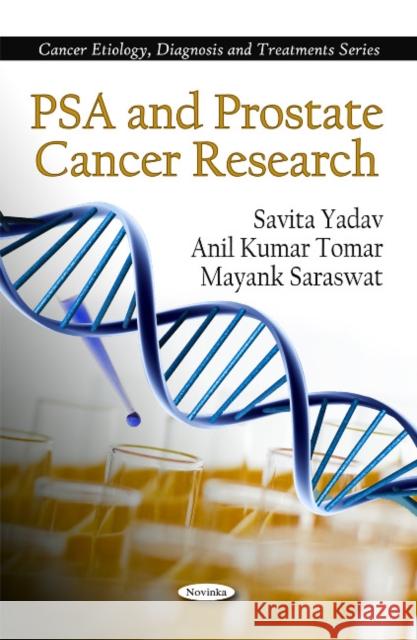 PSA & Prostate Cancer Research Savita Yadav, Anil Kumar Tomar, Mayank Saraswat 9781616686857 Nova Science Publishers Inc