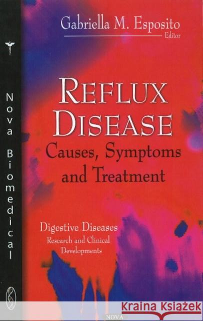 Reflux Disease: Causes, Symptoms & Treatment Gabriella M Esposito 9781616686949 Nova Science Publishers Inc